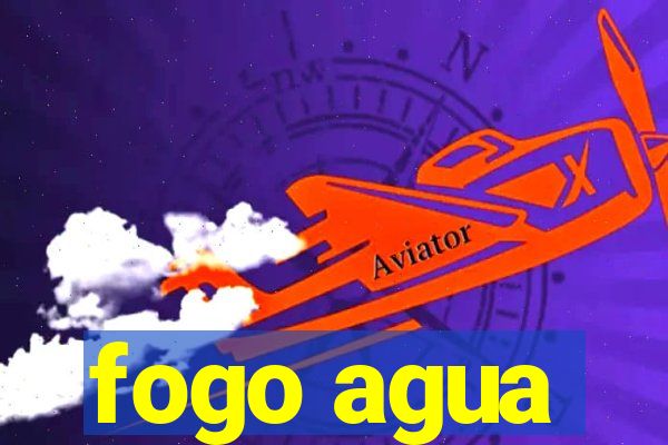 fogo agua